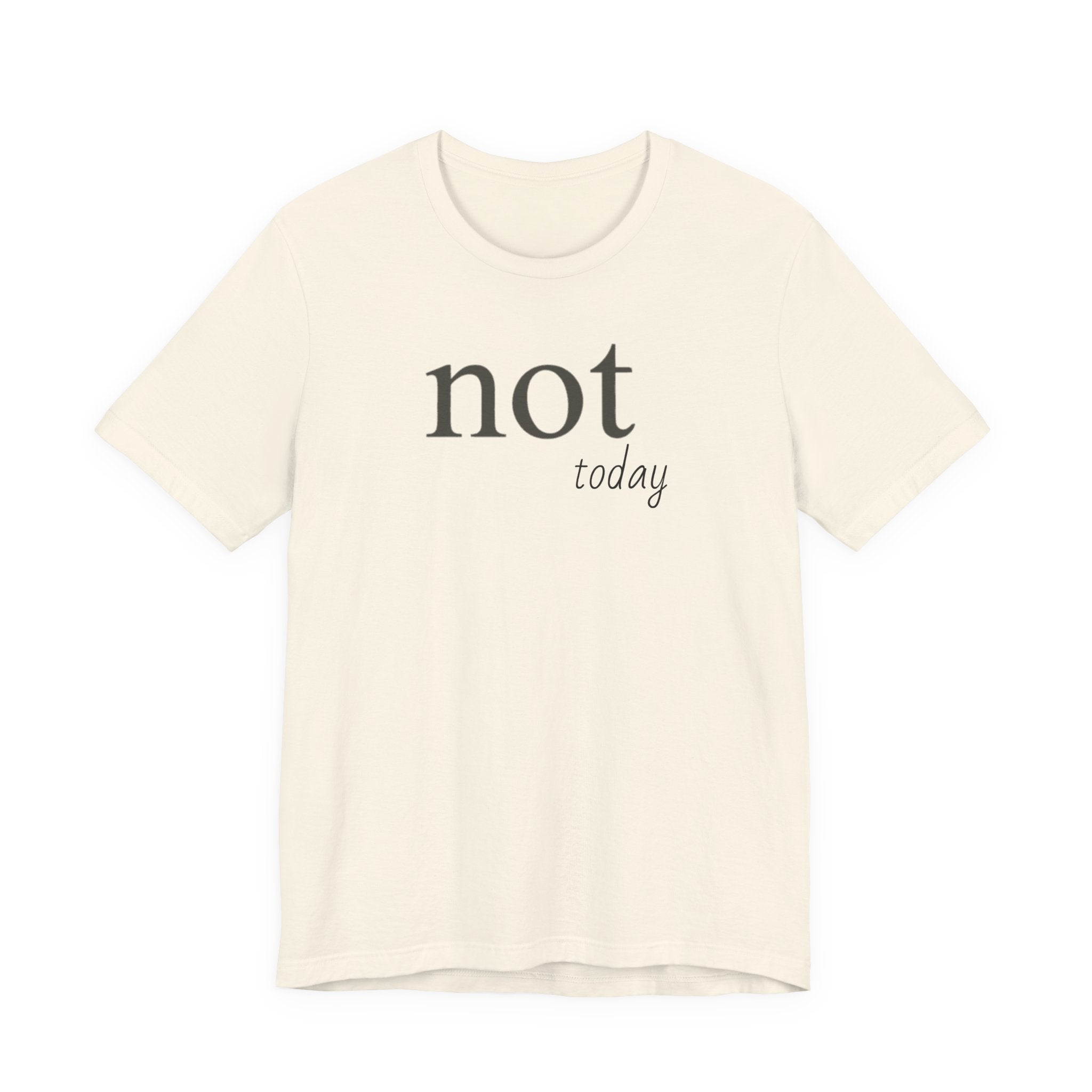 "Not Today" T-Shirt