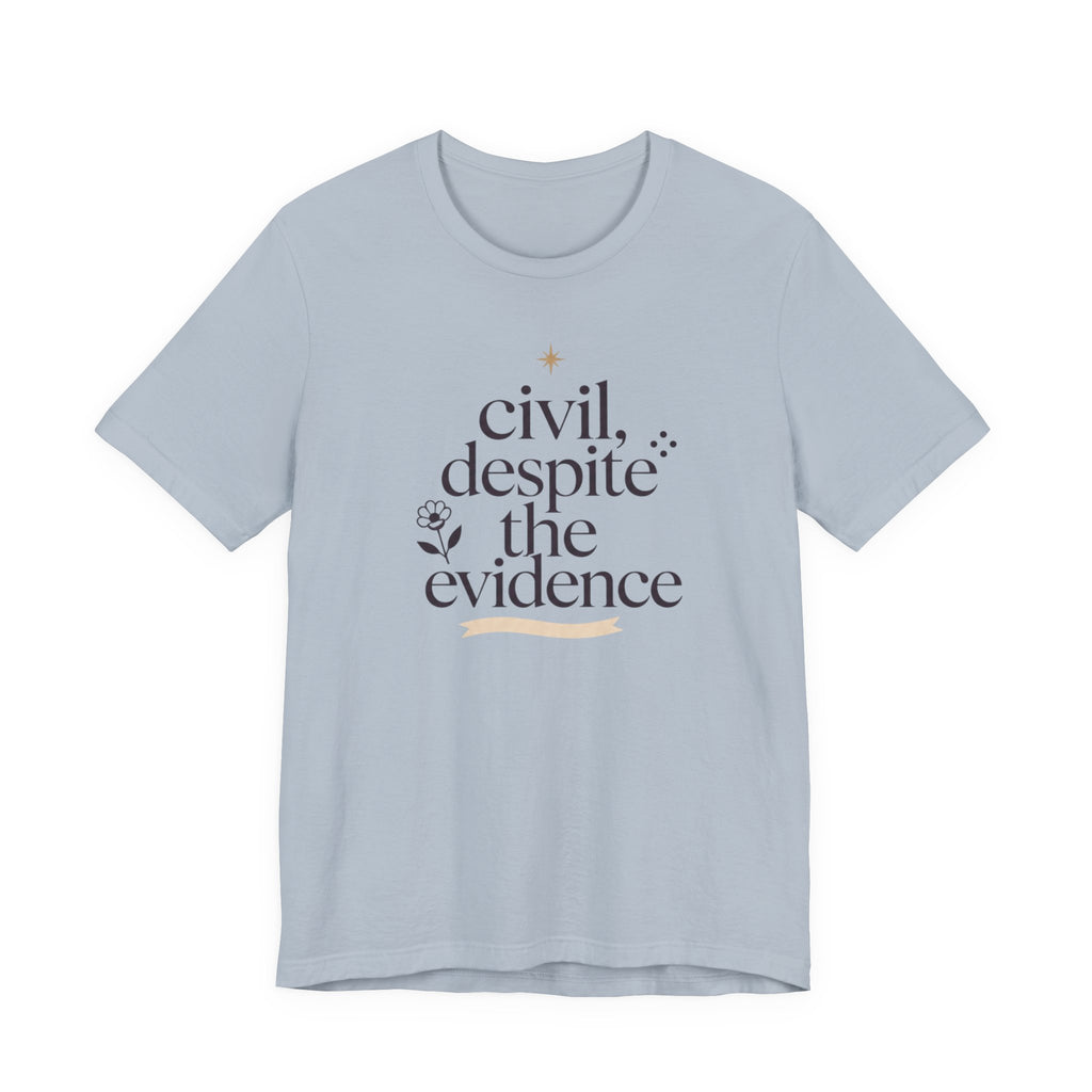 "Civil Despite The Evidence" T-Shirt