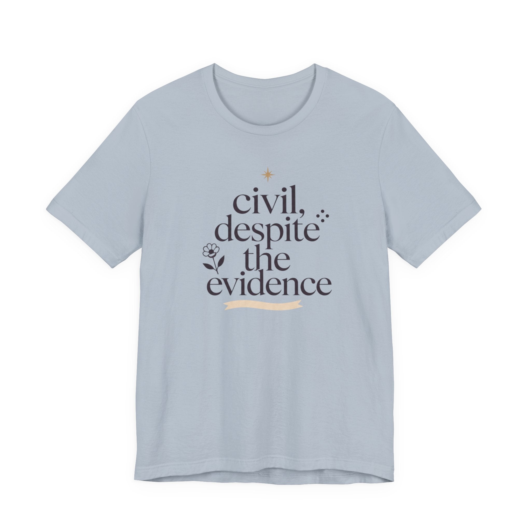 "Civil Despite The Evidence" T-Shirt