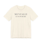 "Mentally Elsewhere" T-Shirt