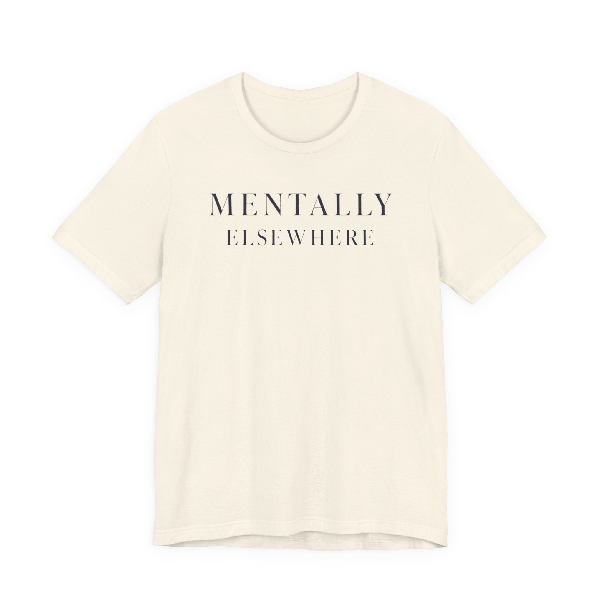 "Mentally Elsewhere" T-Shirt