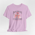 "Beautifully Unnecessary" T-Shirt