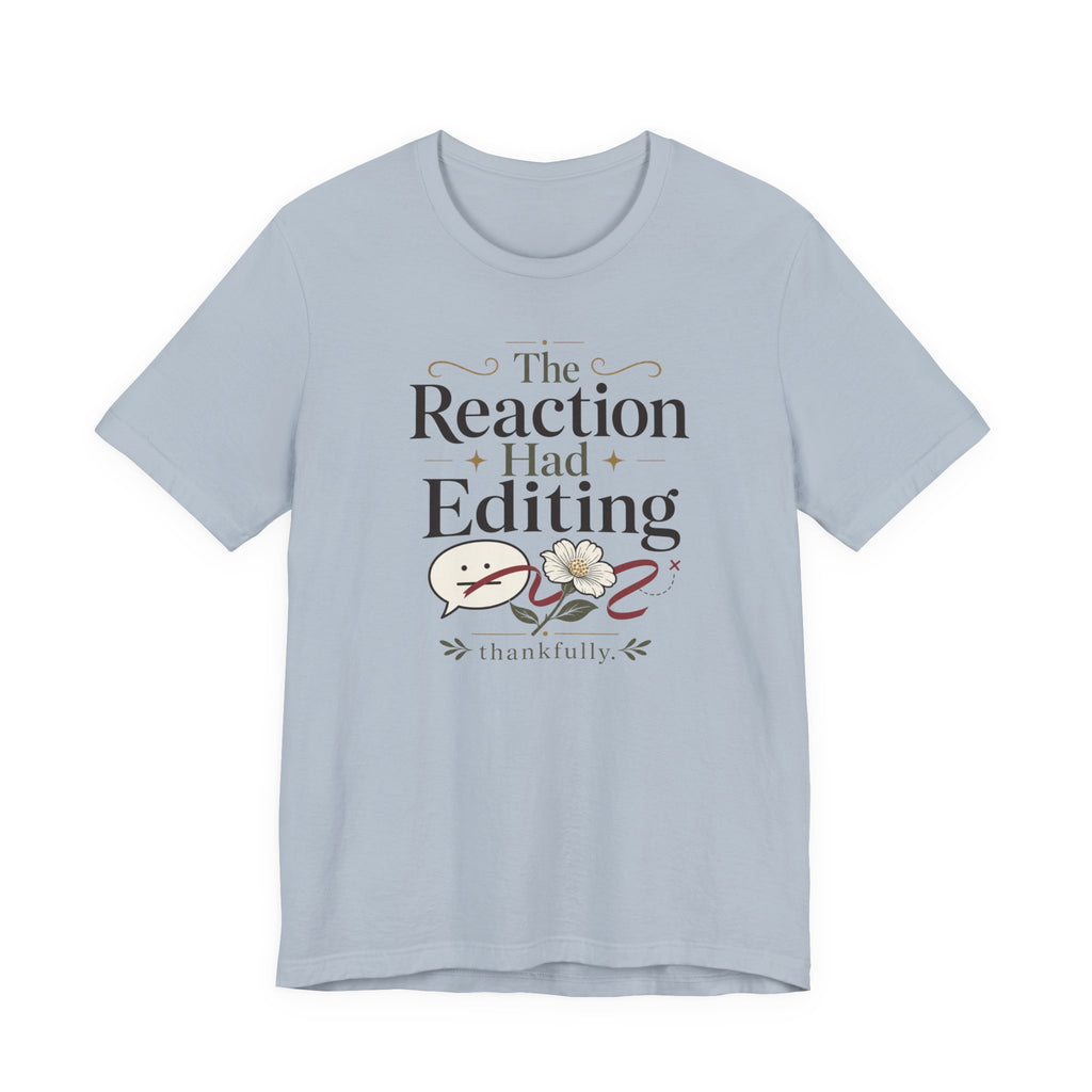 "The Reaction Had Editing" T-Shirt