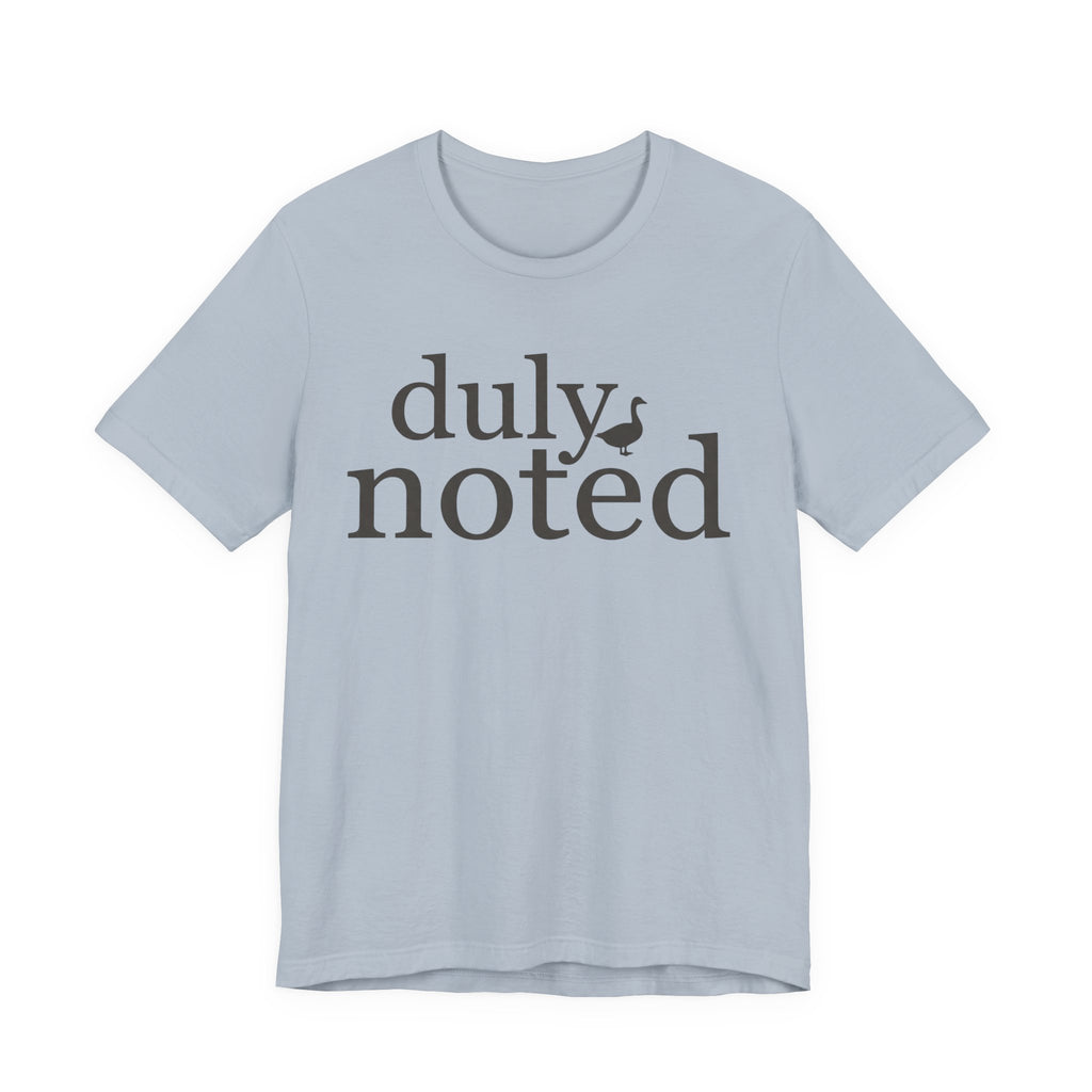 "Duly Noted" Duck T-Shirt
