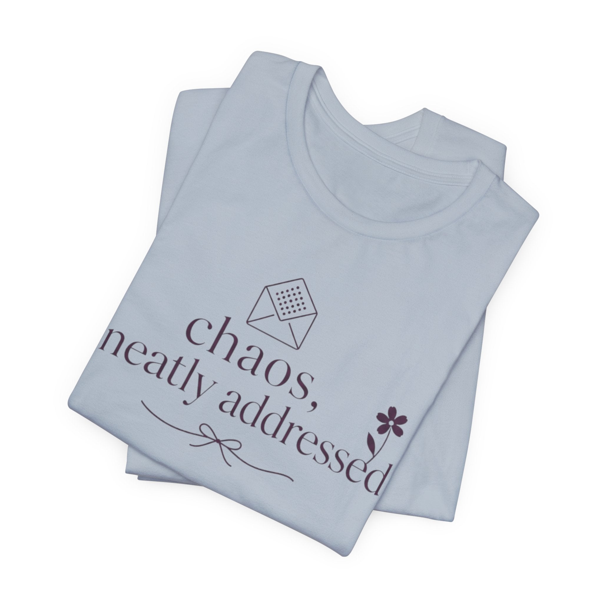 "Chaos Neatly Addressed" T-Shirt