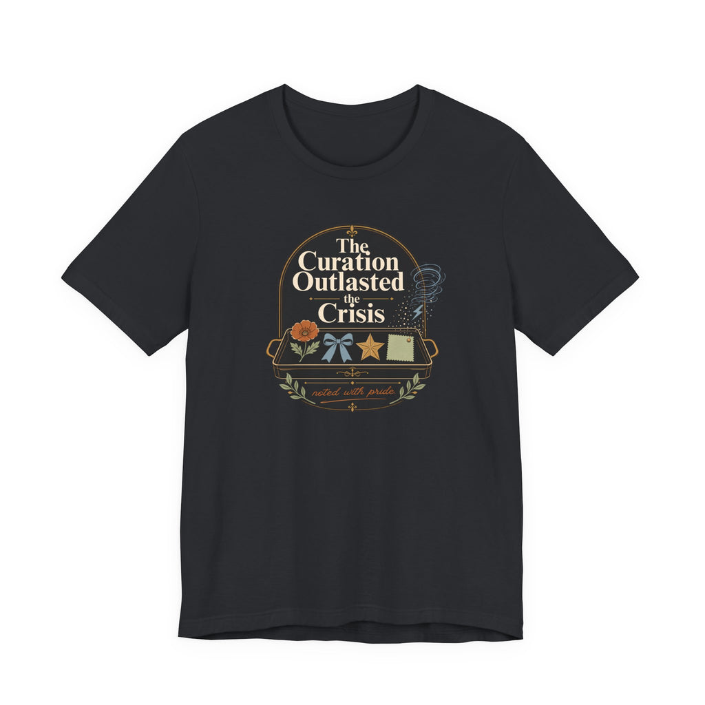 "The Curation Outlasted The Crisis" T-Shirt