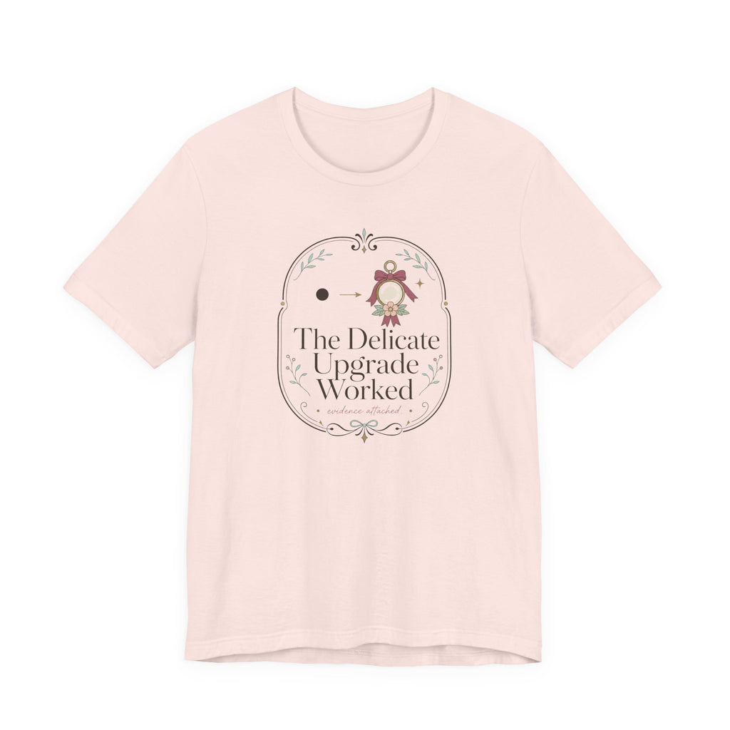 The Delicate Upgrade Worked" T-Shirt