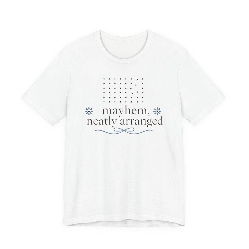 "Mayhem Neatly Arranged" T-Shirt