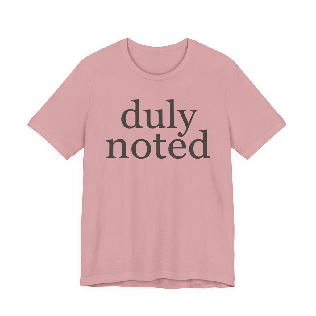 "duly noted" T-Shirt