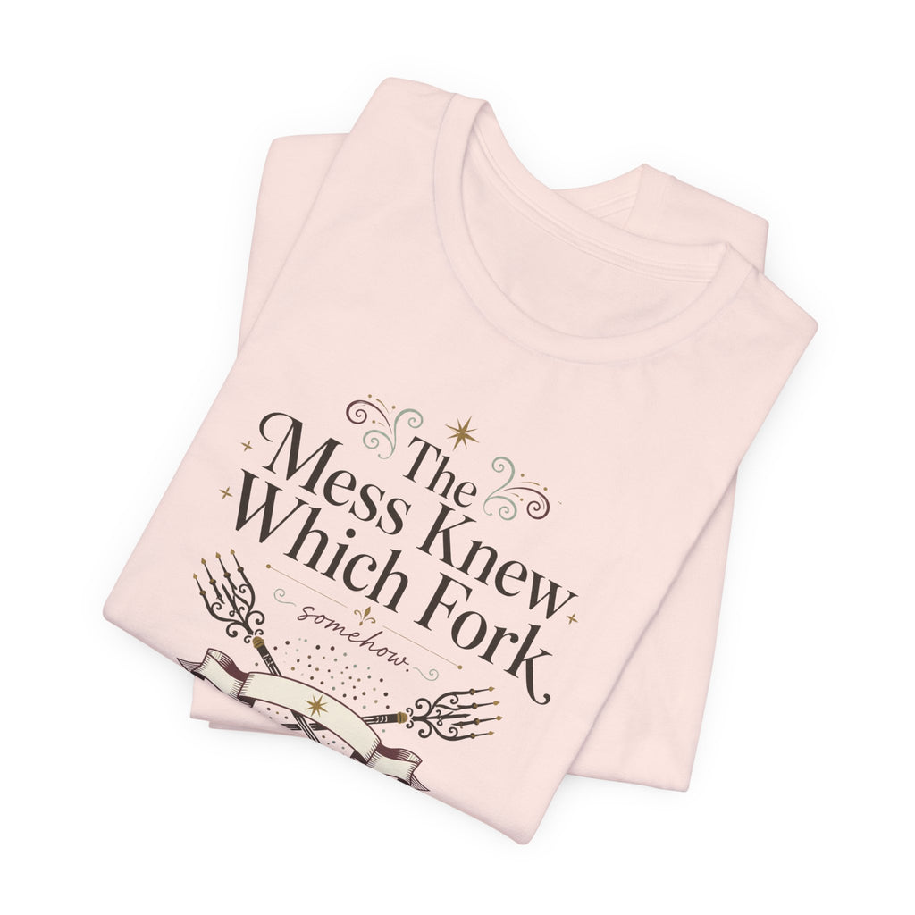 "The Mess Knew Which Fork" T-Shirt