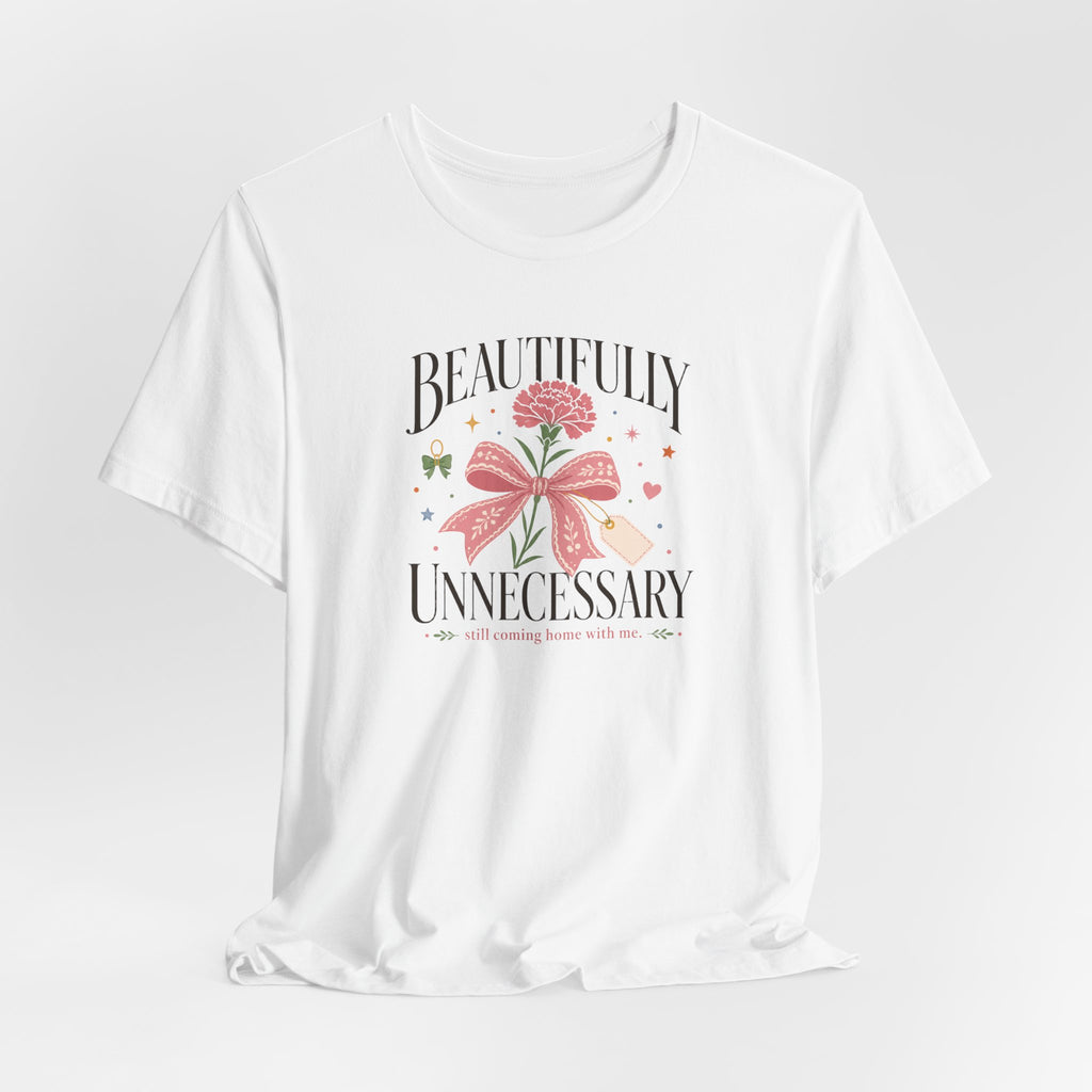 "Beautifully Unnecessary" T-Shirt
