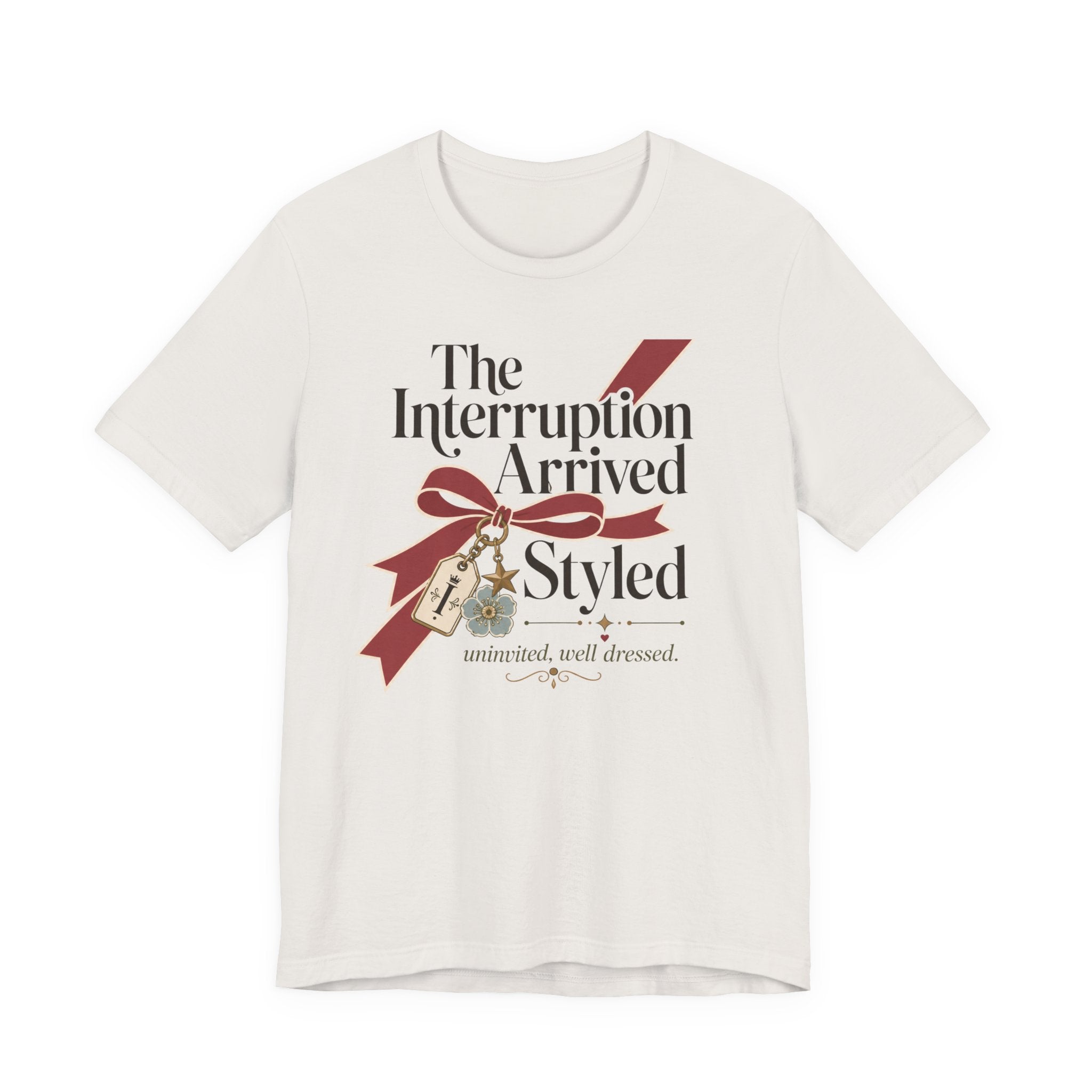 "The Interruption Arrived Styled" T-Shirt