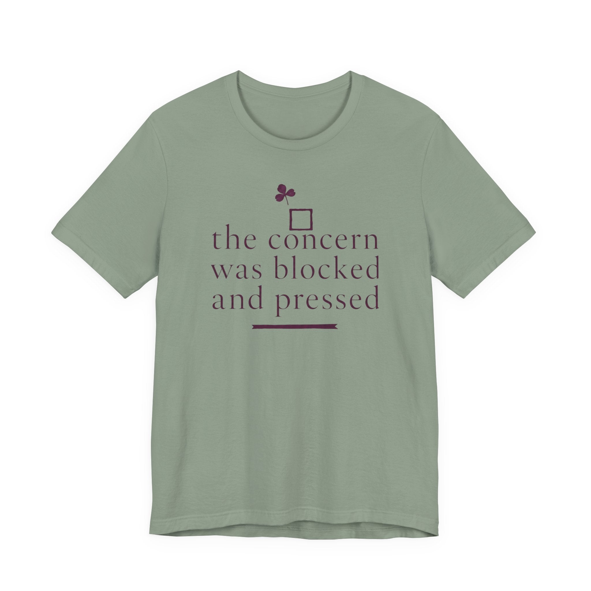 "The Concern Was Blocked And Pressed" T-Shirt