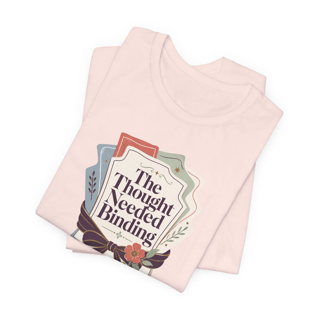 "The Though Needed Binding" T-Shirt