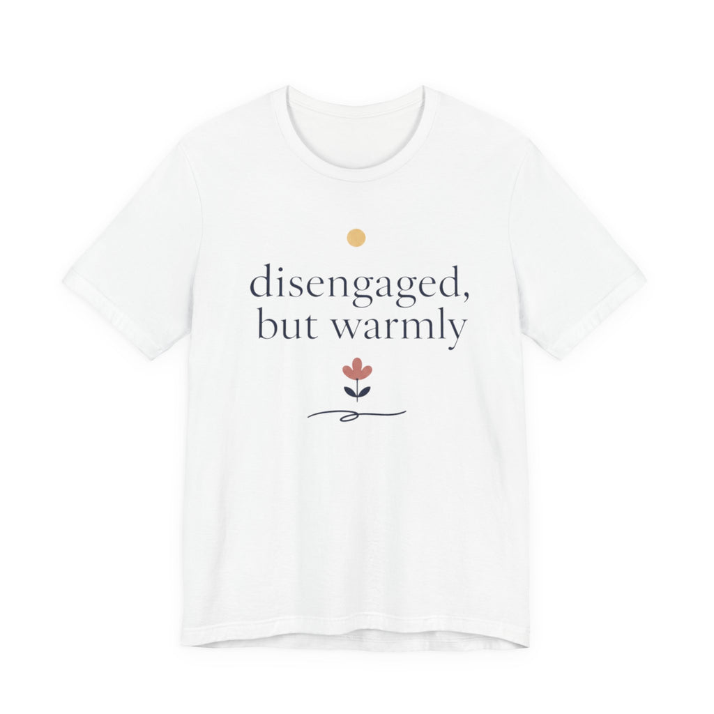 "Disengaged But Warmly" T-Shirt