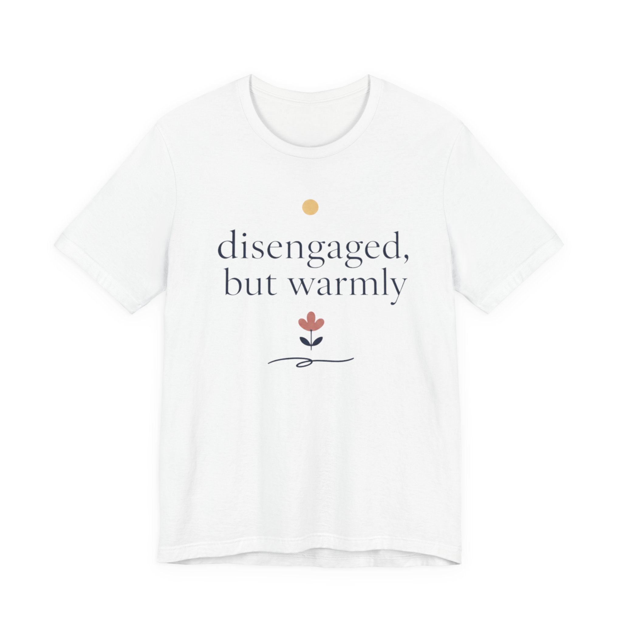 "Disengaged But Warmly" T-Shirt