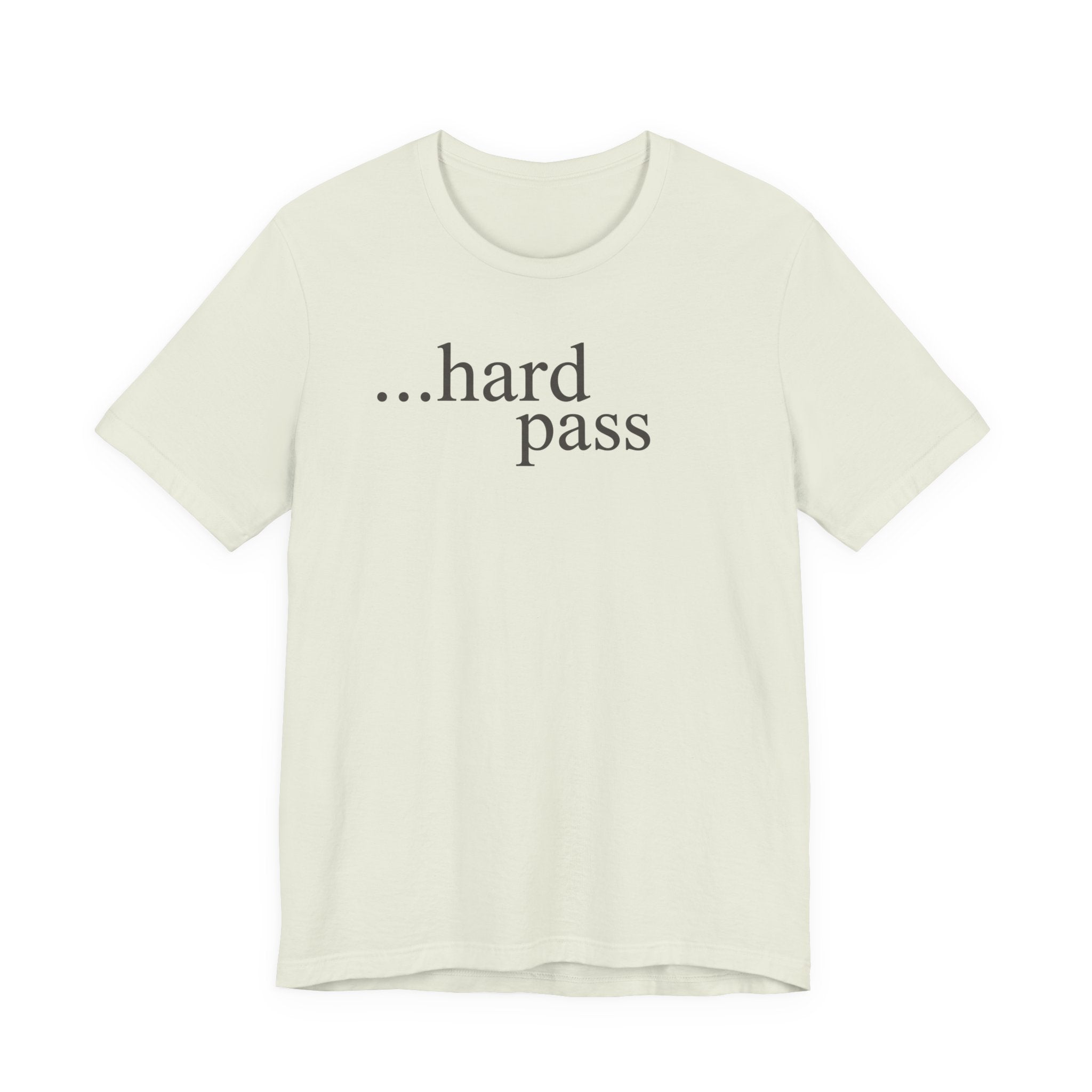 "...Hard Pass" T-Shirt