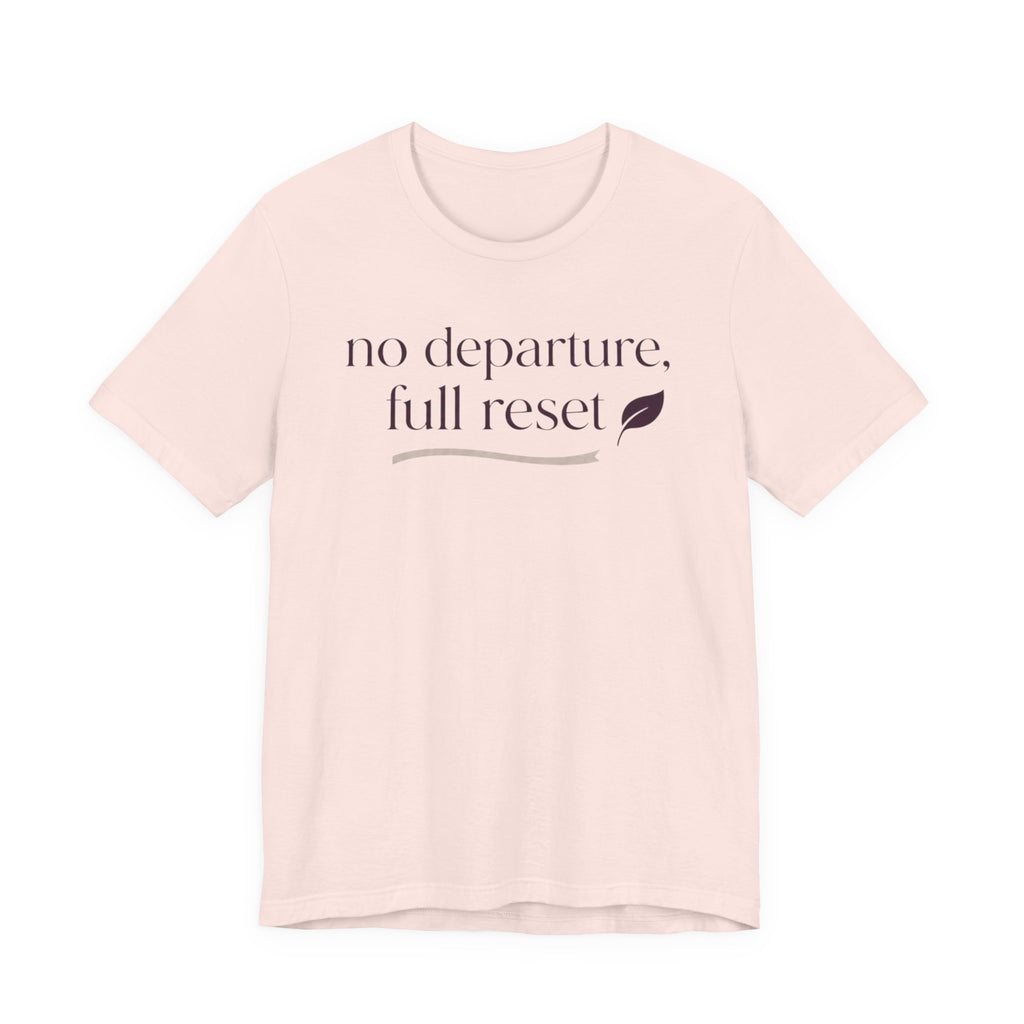 "No Departure Full Reset" T-Shirt