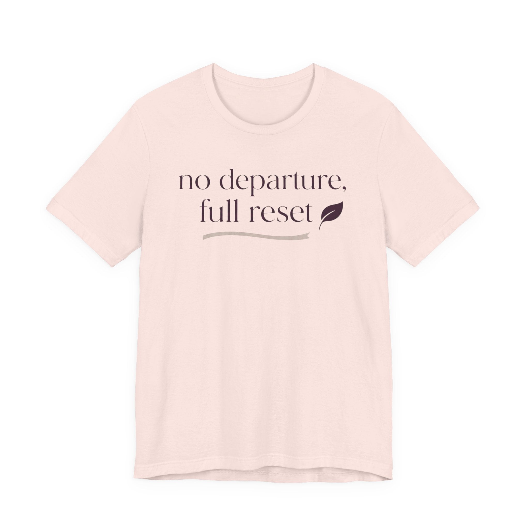"No Departure Full Reset" T-Shirt