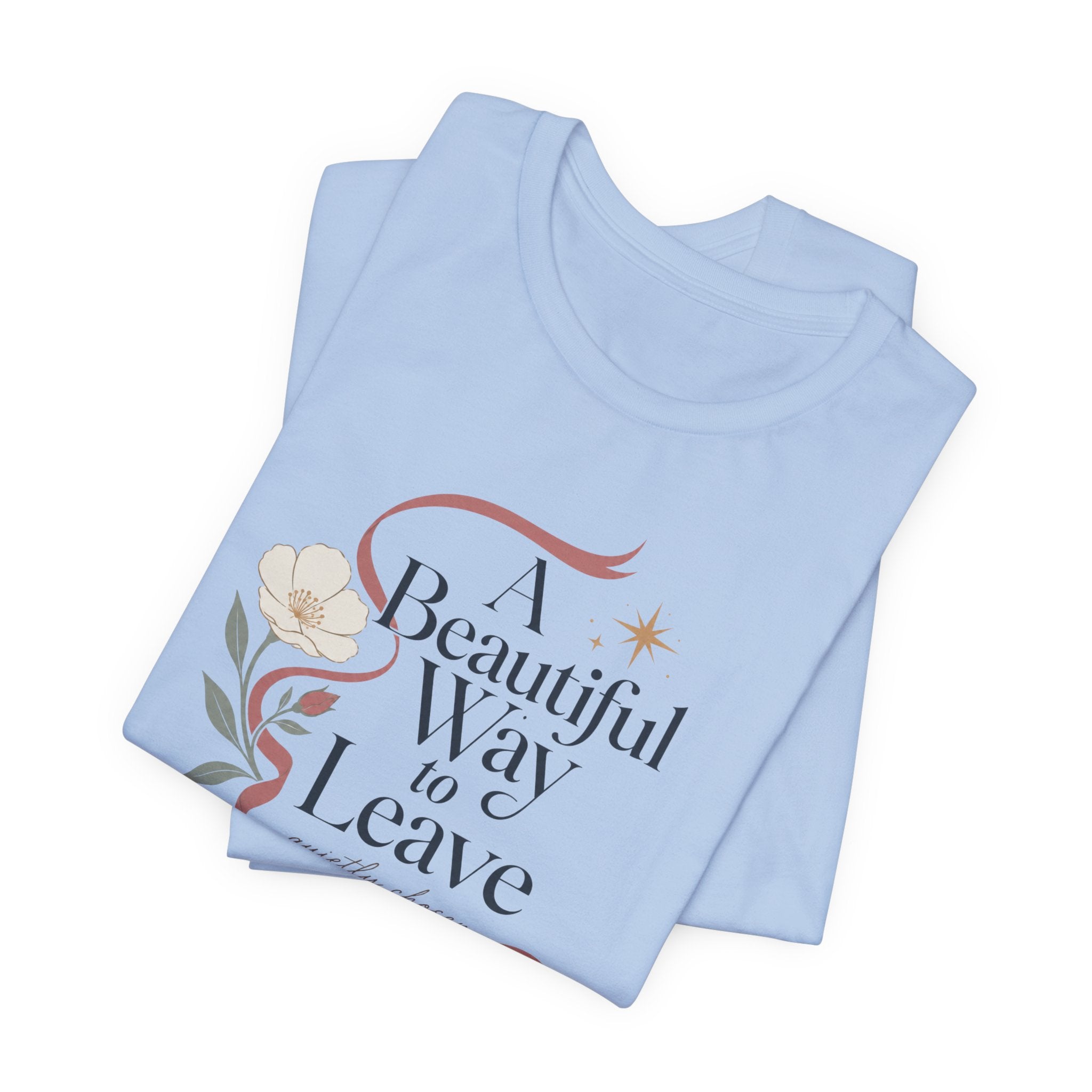 "A Beautiful Way To Leave" T-Shirt