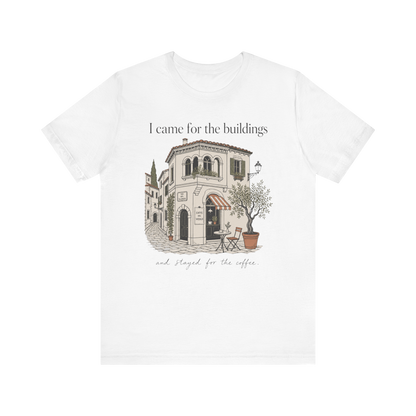 "I Came For The Buildings" T-Shirt