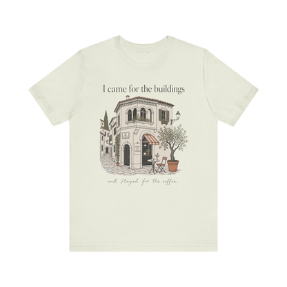 "I Came For The Buildings" T-Shirt