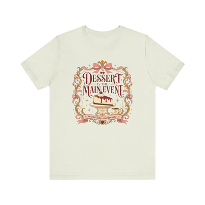"Dessert Is The Main Event" T-Shirt