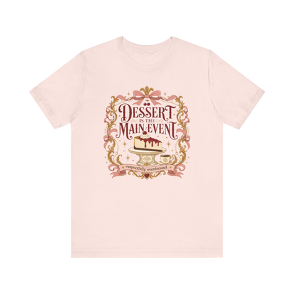 "Dessert Is The Main Event" T-Shirt