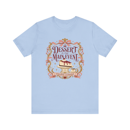"Dessert Is The Main Event" T-Shirt