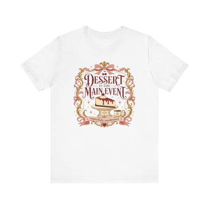 "Dessert Is The Main Event" T-Shirt