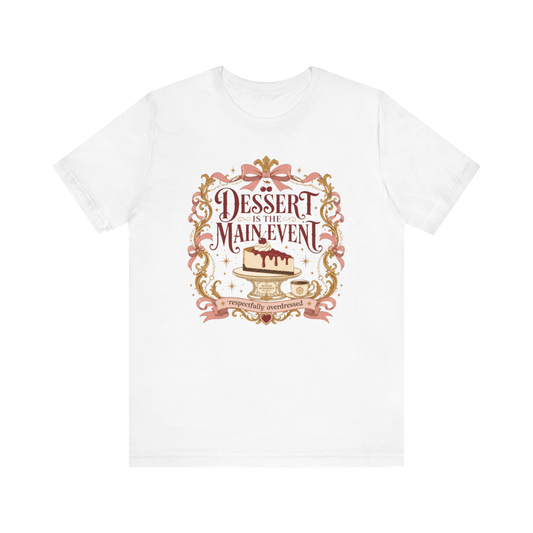 "Dessert Is The Main Event" T-Shirt