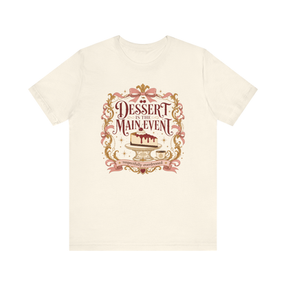 "Dessert Is The Main Event" T-Shirt