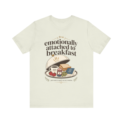 "Emotionally Attached to Breakfast" T-Shirt
