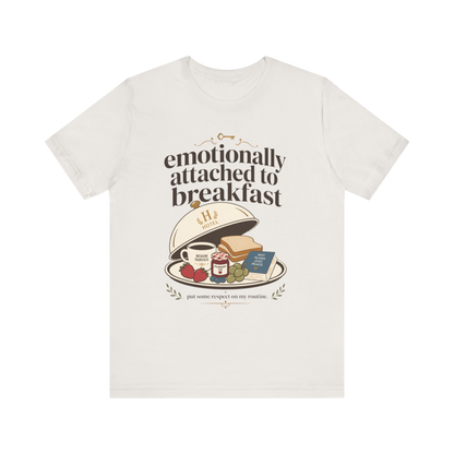 "Emotionally Attached to Breakfast" T-Shirt