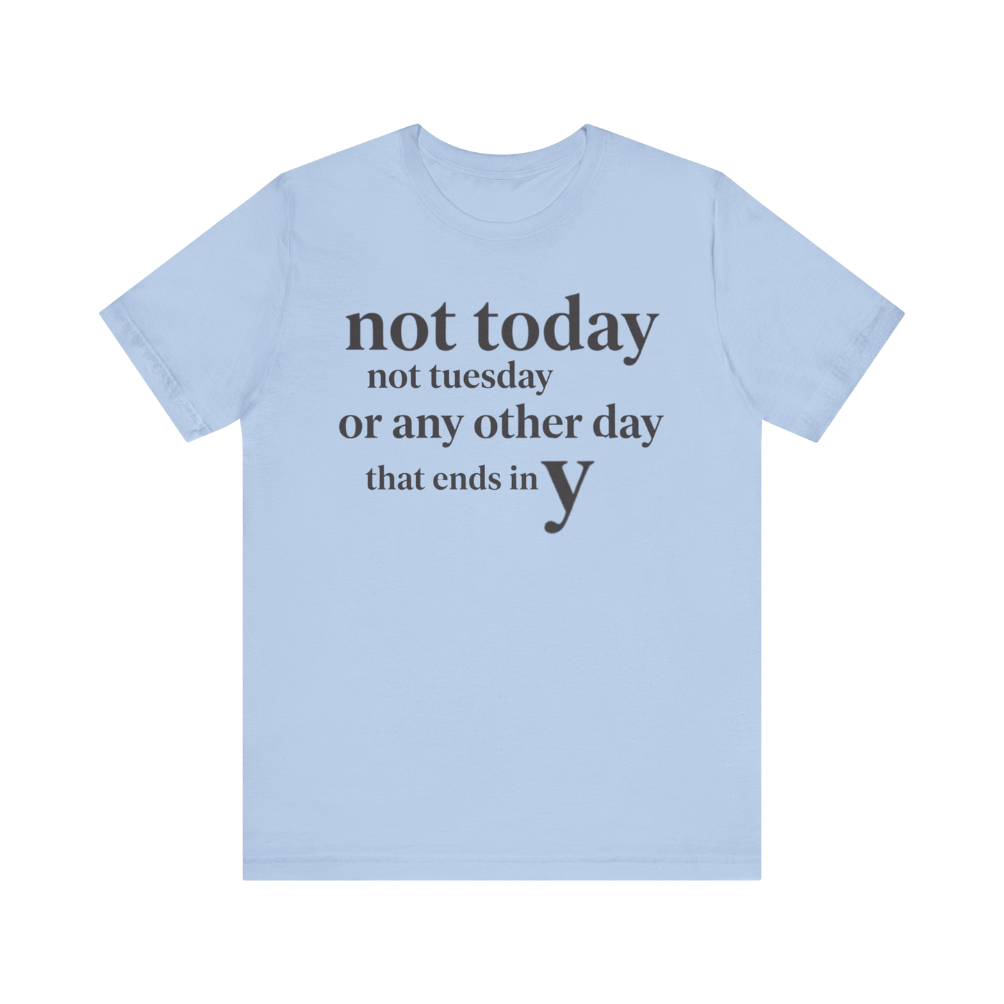 "Not Today Not Tuesday..." T-Shirt