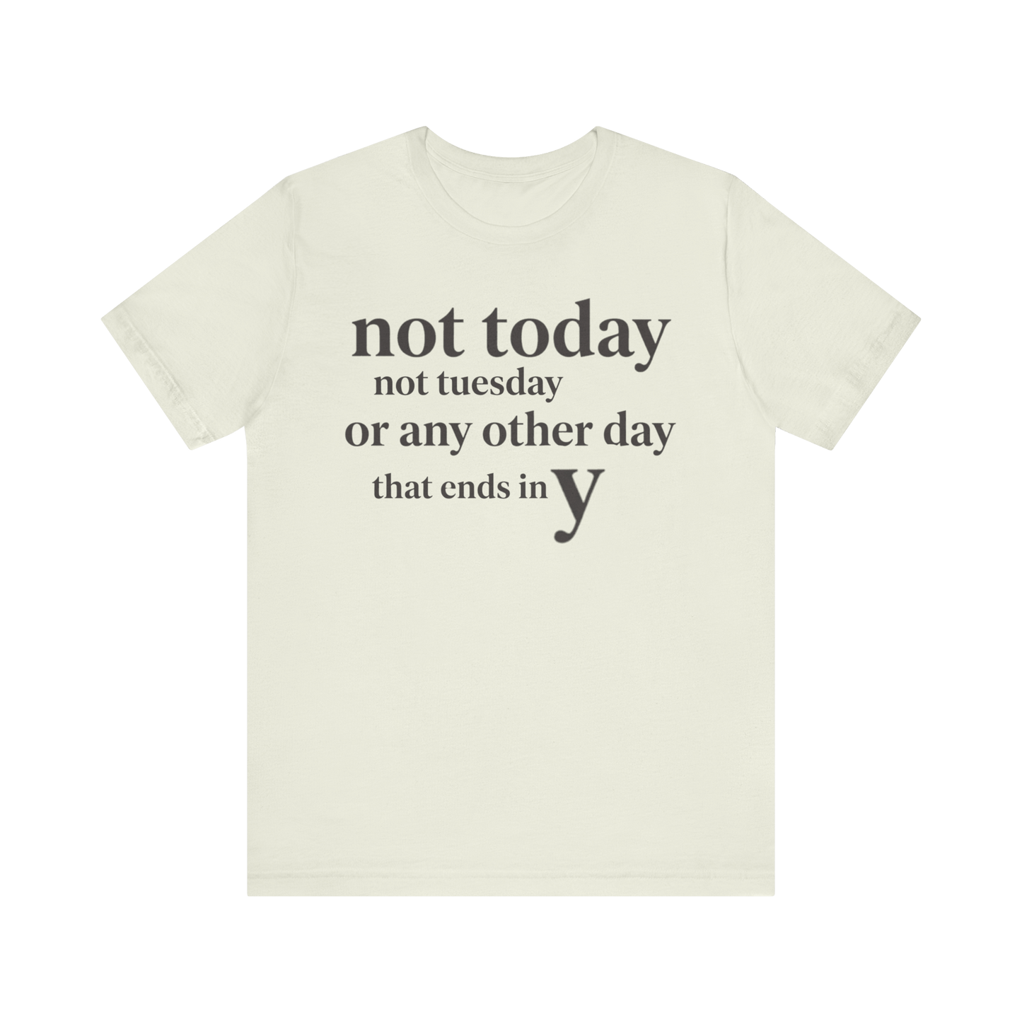 "Not Today Not Tuesday..." T-Shirt