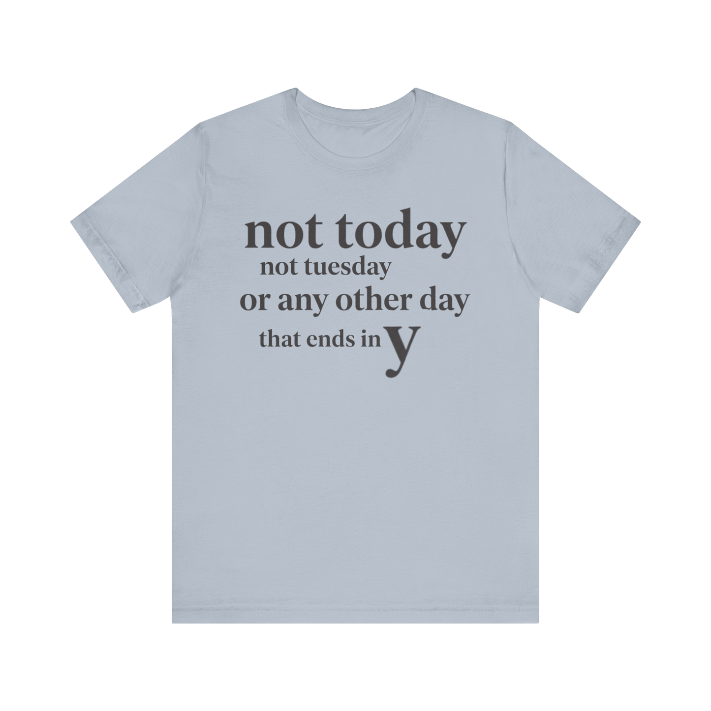 "Not Today Not Tuesday..." T-Shirt