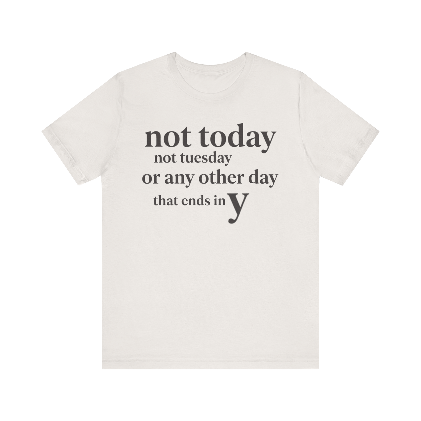 "Not Today Not Tuesday..." T-Shirt