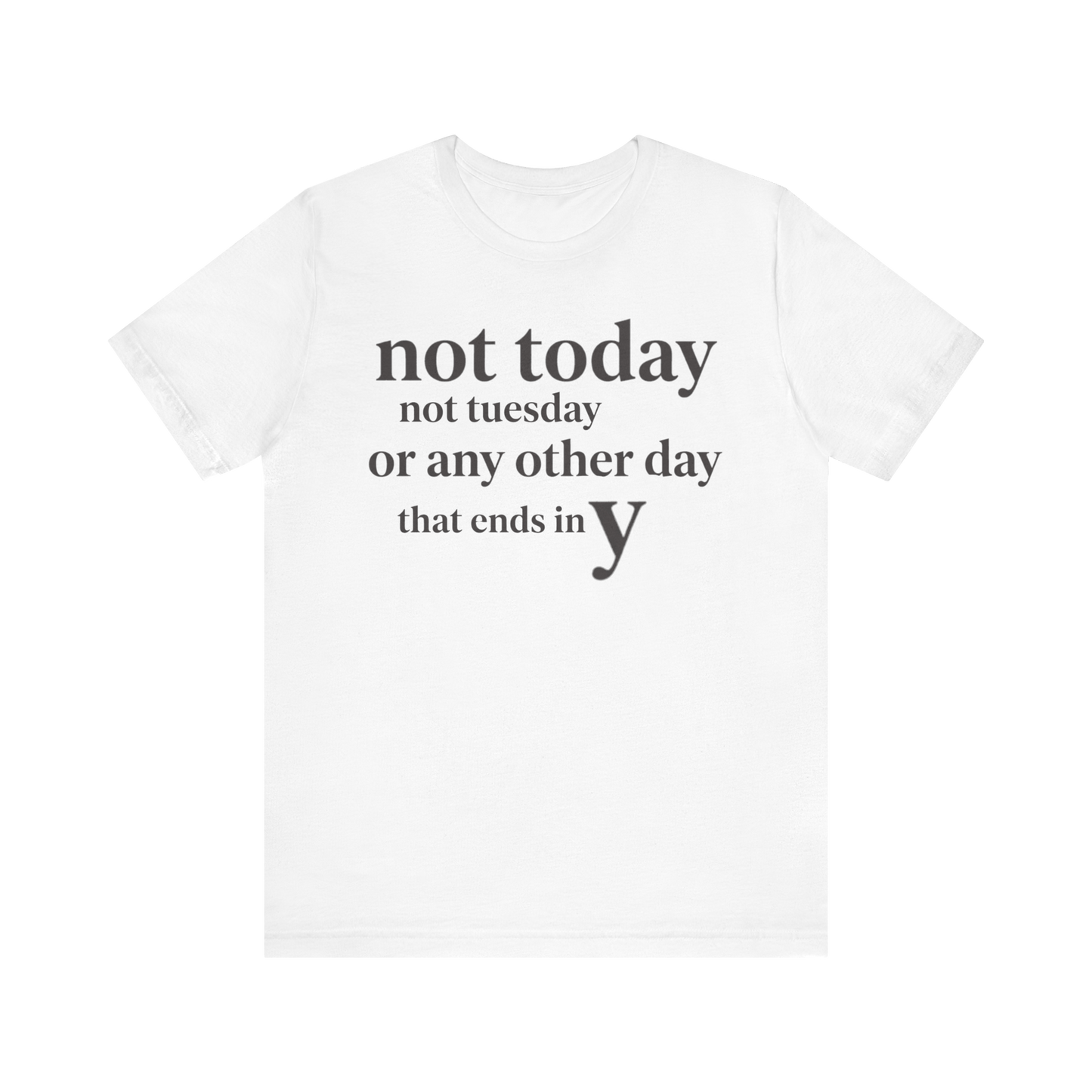 "Not Today Not Tuesday..." T-Shirt