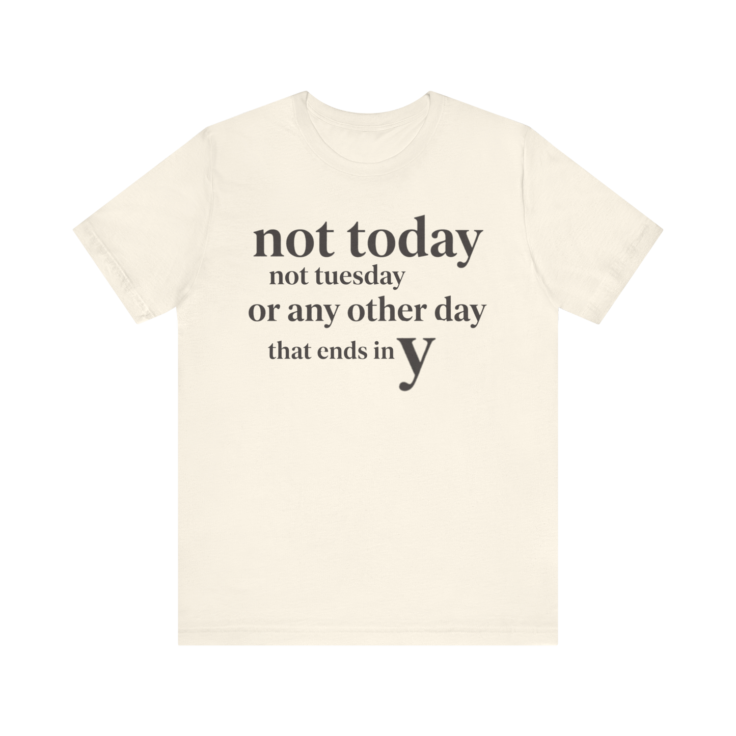 "Not Today Not Tuesday..." T-Shirt