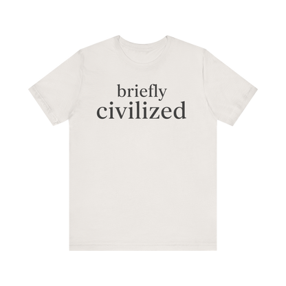 "Briefly Civilized" T-Shirt