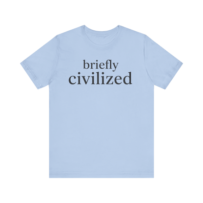 "Briefly Civilized" T-Shirt