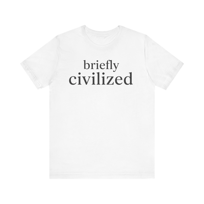 "Briefly Civilized" T-Shirt