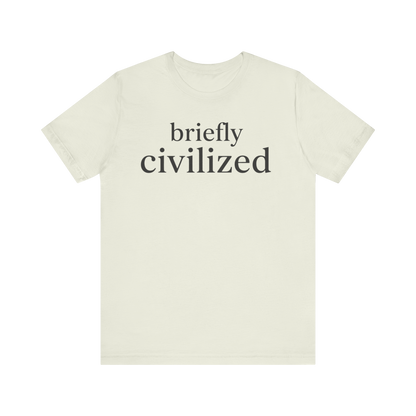 "Briefly Civilized" T-Shirt