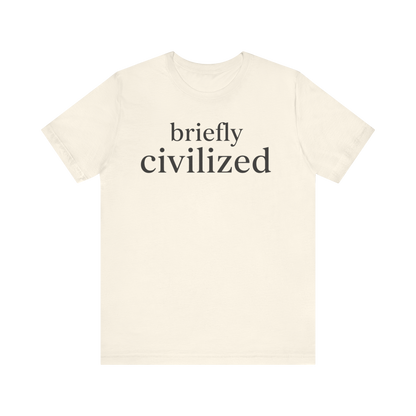 "Briefly Civilized" T-Shirt