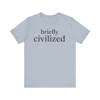 "Briefly Civilized" T-Shirt