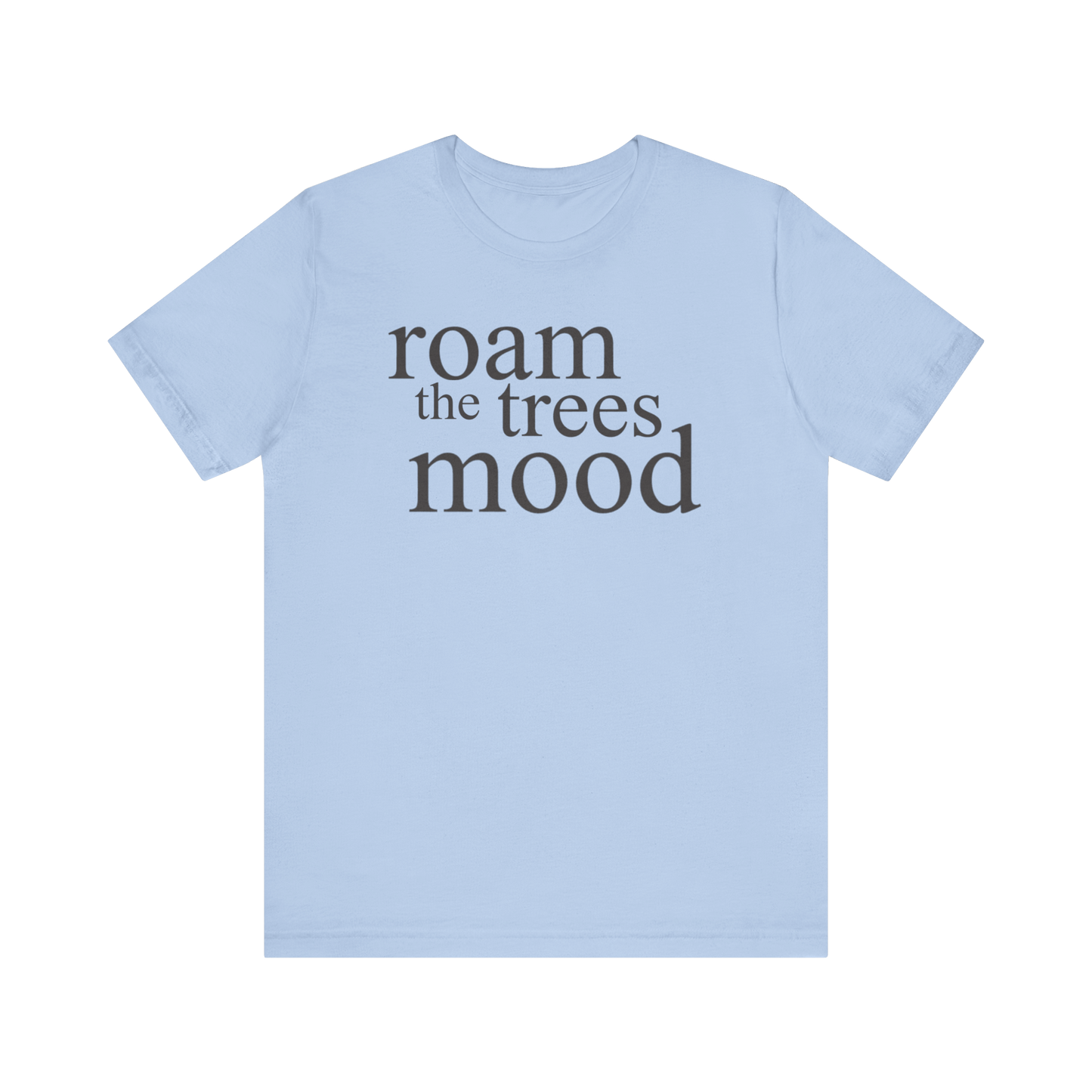 "Roam in the Trees Mood" T-Shirt