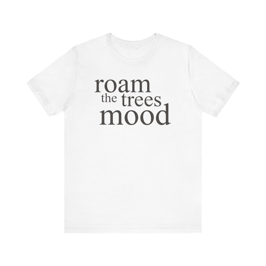 "Roam in the Trees Mood" T-Shirt