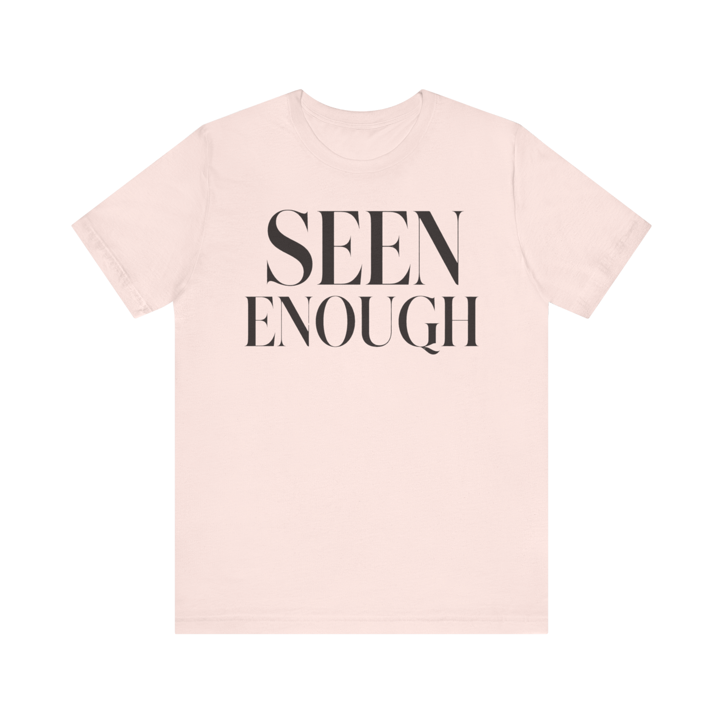"Seen Enough" T-Shirt