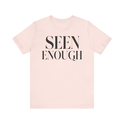 "Seen Enough" T-Shirt